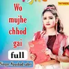 Wo Mujhe Chhod Gai Full