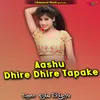 About Aashu Dhire Dhire Tapake Song