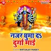 About Najar Ghuma Da Durga Mai Bhojpuri Song