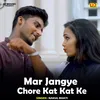 Mar Jangye Chore Kat Kat Ke Hindi