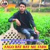 About Aago Bat Bat Me Farak Song