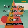 Meri Jana Pyar Se Mujhse Karle Do Do Baten Part 1