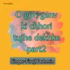 O Gori Ganv Ki Chhori Tujhe Dekhke Part 2