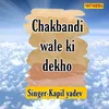 About Chakbandi Wale Ki Dekho Song