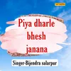 About Piya Dharle Bhesh Janana Song