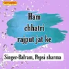 About Ham Chhatri Rajput Jat Ke Song