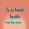 About Tu Ja Bandi Byahli Song