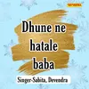 About Dhune Ne Hatale Baba Song