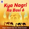 About Kya Nagri Ra Basi 6 Song