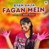 About Byan Aaja Fagan Mein Song