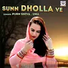 About Sunn Dholla Ve  Song