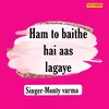 Ham To Baithe Hai Aas Lagaye