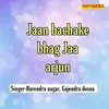 Jaan Bachake Bhag Jaa Arjun