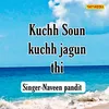 Kuchh Soun Kuchh Jagun Thi