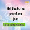 About Mai Khudse Hu Pareshaan Jaan Song