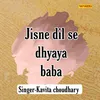 About Jisne Dil Se Dhyaya Baba Song