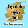 Piya De De Rupiya Dhela