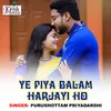 Ye Piya Balam Harjayi Ho Bhojpuri Song