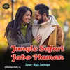 About Jungle Safari Jabo Haman Song