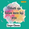 About Chhutti Aja Balam Mere Foji Piya Song