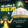 About Hum Aashiq Hai Khwaja Ke Hindi Qawwali Song