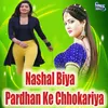 Nashal Biya Pardhan Ke Chhokariya