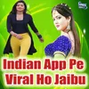 About Indian App Pe Viral Ho Jaibu Song