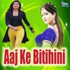 About Aaj Ke Bitihini Song