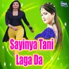 About Sayinya Tani Laga Da Song