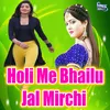 About Holi Me Bhailu Jal Mirchi Song