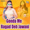 Gonda Me Ragad Deb Jawani