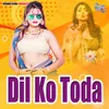 About Dil Ko Toda Song