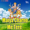 About Maiya Charno Me Tere Song