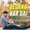 About Begana Kar Gayi Song