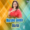 About Murahe Gonda Jila Ke Song