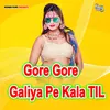 About Gore Gore Galiya Pe Kala Til Song