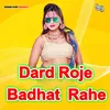 Dard Roje Badhat  Rahe