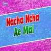 About Nacha Ncha Ae Mal Bhojpuri song Song