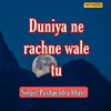 About Duniya Ne Rachne Wale Tu Song