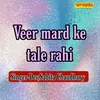 Veer Mard Ke Tale Rahi