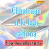 Chhatrapan Ki Laaj Rahi Na