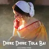 About Dhire Dhire Tola Bai Song