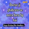 Doctor Ji Ghabrave Se Mera Hora B P Hai