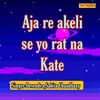 About Aja Re Akeli Se Yu Rat Na Kate Song