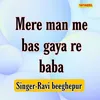 Mere Man Me Bas Gaya Re Baba