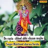 About De Rasta Chhod Abhi Shyam Mujhe Song