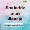 Mene Bachale Re Tere Dhoone Pe