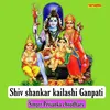 Shiv Shankar Kailashi Ganpati