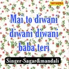 About Mai To Diwani Diwani Diwani Baba Teri Song