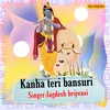 About Kanha Teri Bansuri Song